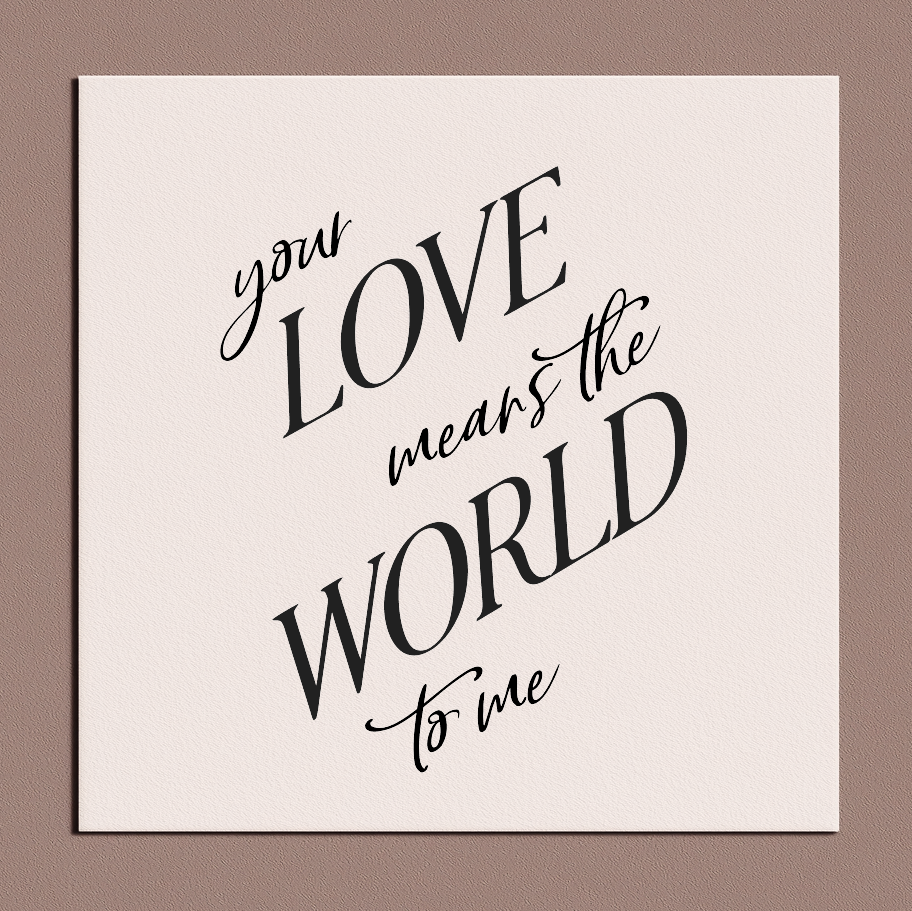 Mom - Your love means the world